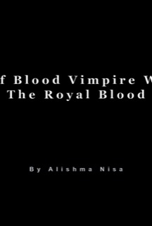 Half Blood Vimpire With The Royal Blood