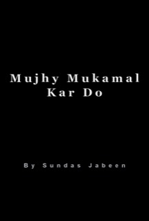 Mujhy Mukamal Kar Do