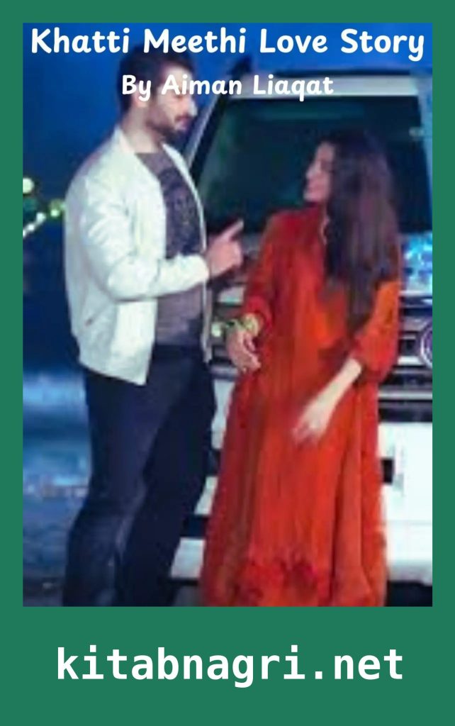 Khatti Meethi Love Story Novel By Aiman Liaqat
