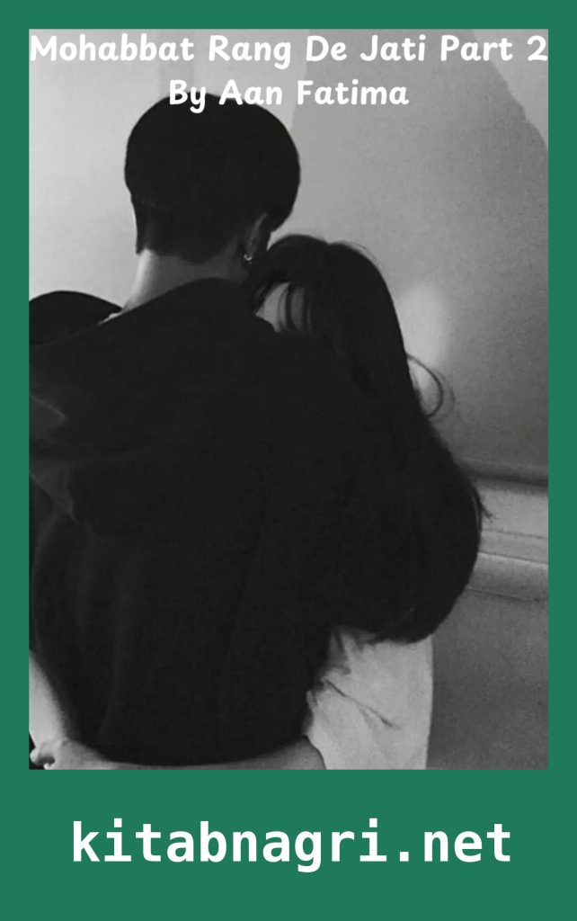 Mohabbat Rang De Jati Hai Novel Part 2 By Aan Fatima