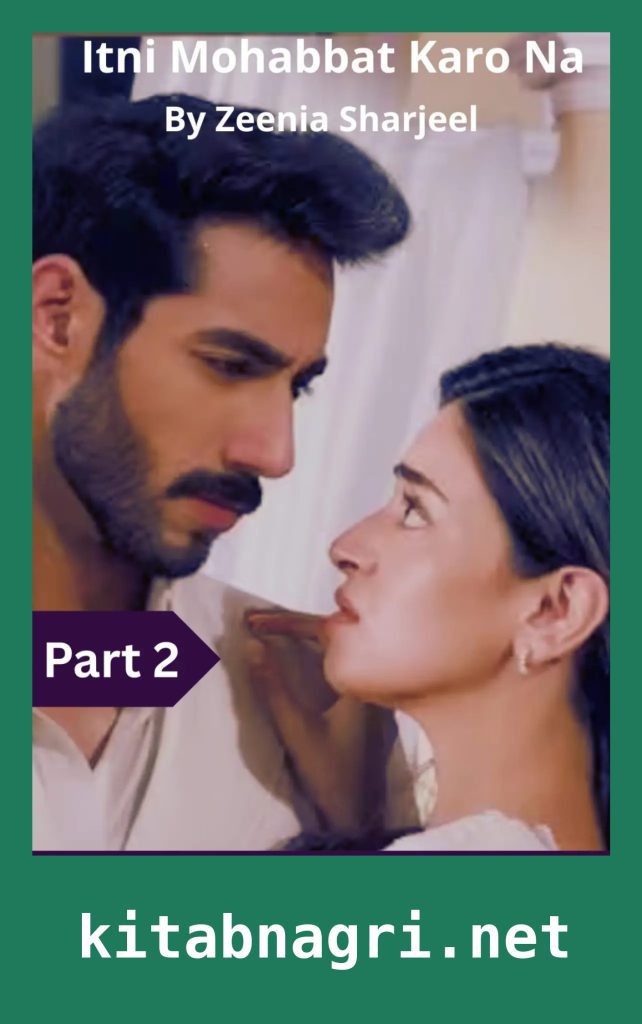 Itni Mohabbat Karo Na Novel Part 2 By Zeenia Sharjeel