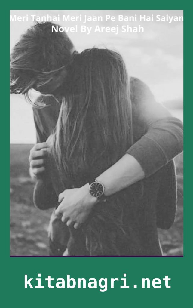 Meri Tanhai Meri Jaan Pe Bani Hai Saiyan Novel By Areej Shah 
