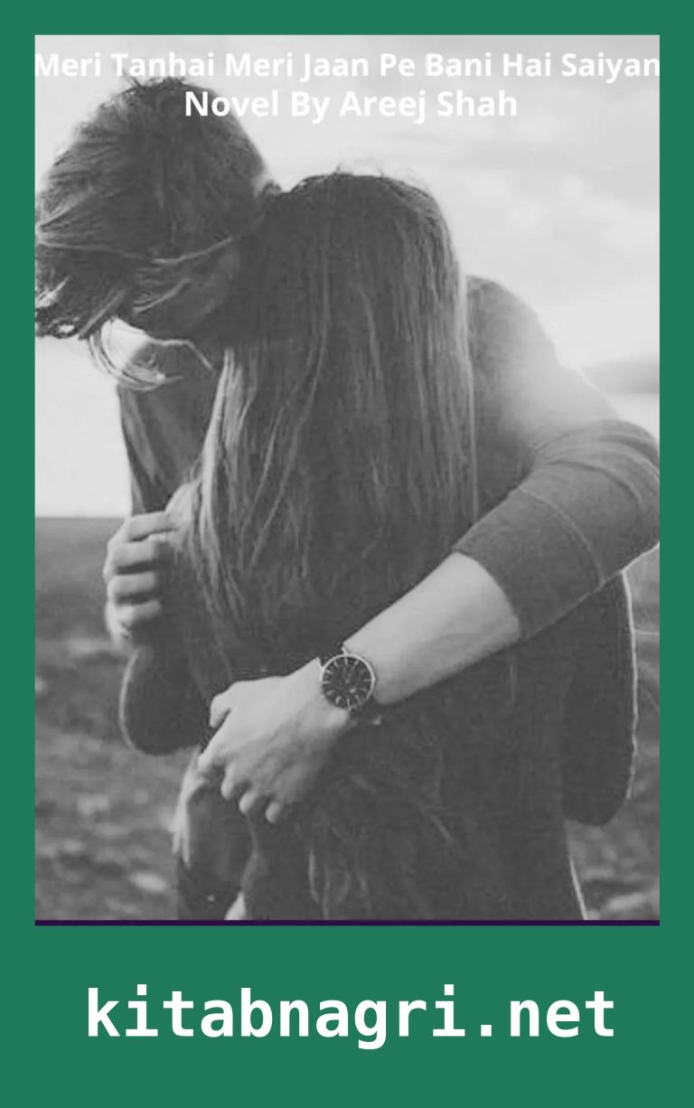 Meri Tanhai Meri Jaan Pe Bani Hai Saiyan Novel By Areej Shah 