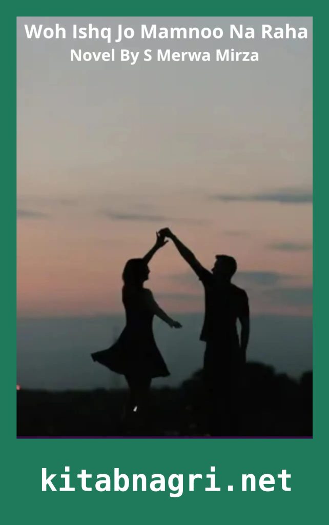 Woh Ishq Jo Mamnoo Na Raha Novel By S Merwa Mirza