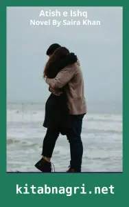 Atish e Ishq Novel By Saira Khan