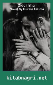 Ziddi Ishq Novel By Hurain Fatima