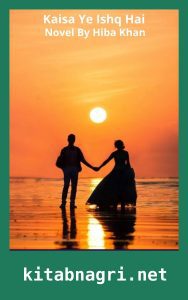 Kaisa Ye Ishq Hai Novel By Hiba Khan