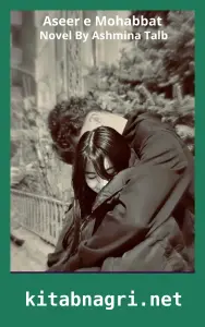 Aseer e Mohabbat Novel By Ashmina Talb