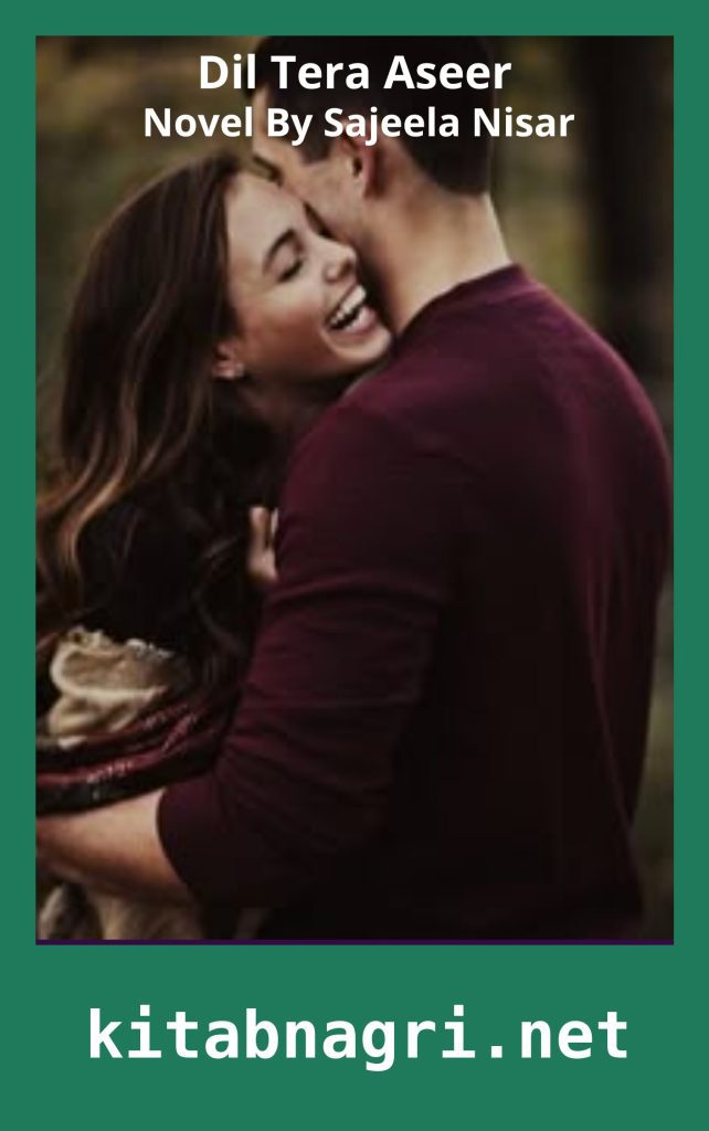 Dil Tera Aseer Novel By Sajeela Nisar