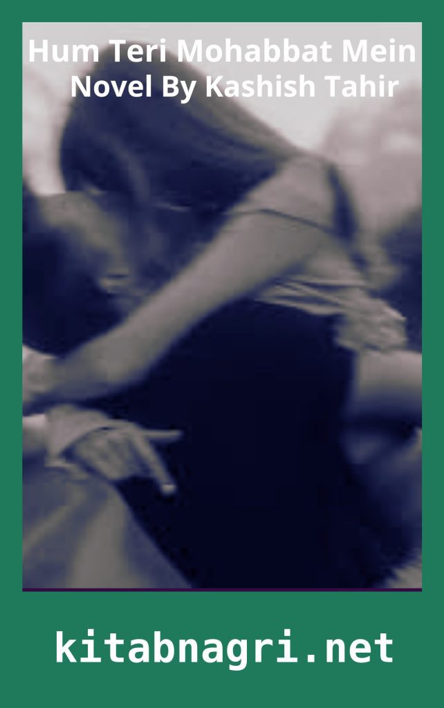 Hum Teri Mohabbat Mein Novel By Kashish Tahir